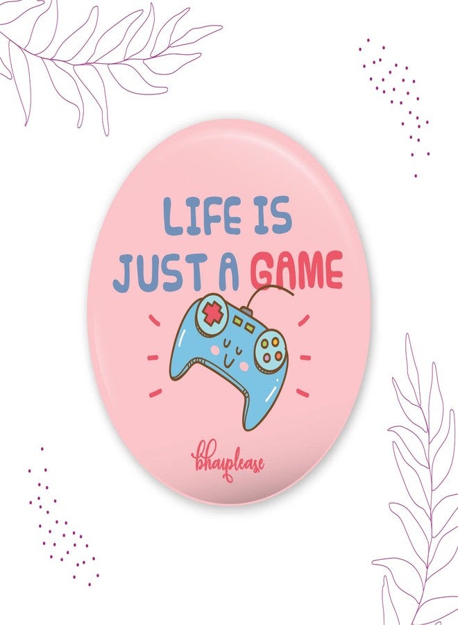 Bhai Please Life is just a game Pin Badges | 44mm Round Shaped Pin- Badge | Pin-Back Button Badge | Gift for Birthday, Events (Pack of 5) - Image 3